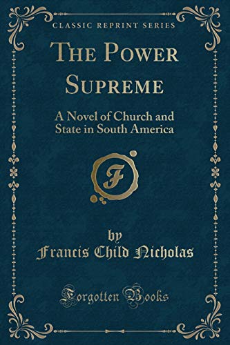Imagen de archivo de The Power Supreme: A Novel of Church and State in South America a la venta por Forgotten Books