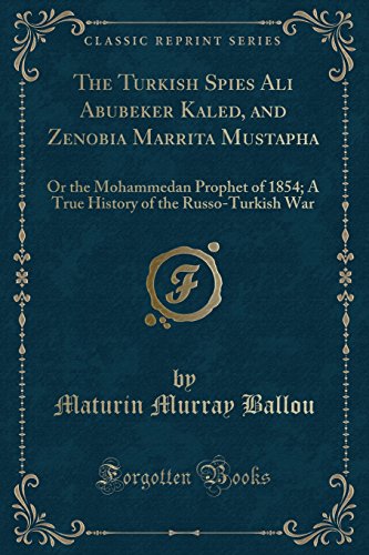 Stock image for The Turkish Spies Ali Abubeker Kaled, and Zenobia Marrita Mustapha Or the Mohammedan Prophet of 1854 A True History of the RussoTurkish War Classic Reprint for sale by PBShop.store US