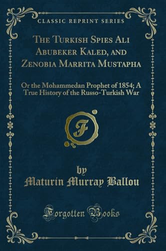9780243583836: The Turkish Spies Ali Abubeker Kaled, and Zenobia Marrita Mustapha: Or the Mohammedan Prophet of 1854; A True History of the Russo-Turkish War (Classic Reprint)