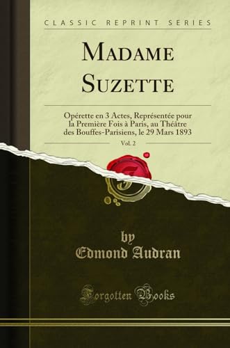 Stock image for Madame Suzette, Vol 2 Oprette en 3 Actes, Reprsente pour la Premire Fois Paris, au Thtre des BouffesParisiens, le 29 Mars 1893 Classic Reprint for sale by PBShop.store US