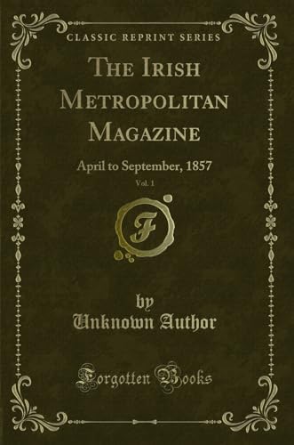 Beispielbild fr The Irish Metropolitan Magazine, Vol. 1 : April to September, 1857 (Classic Reprint) zum Verkauf von Buchpark