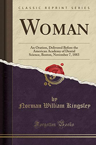 Stock image for Woman An Oration, Delivered Before the American Academy of Dental Science, Boston, November 7, 1883 Classic Reprint for sale by PBShop.store US