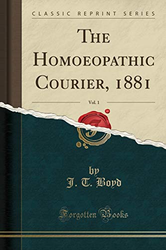9780243591046: The Homoeopathic Courier, 1881, Vol. 1 (Classic Reprint)