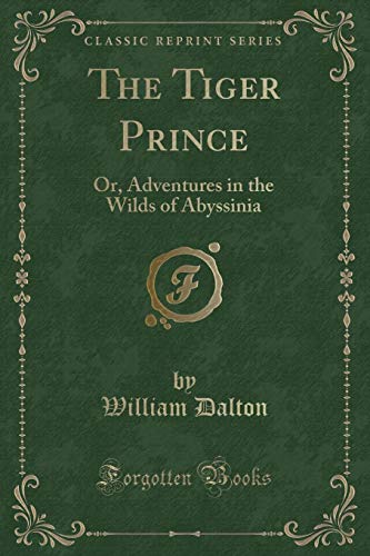 Stock image for The Tiger Prince Or, Adventures in the Wilds of Abyssinia Classic Reprint for sale by PBShop.store US