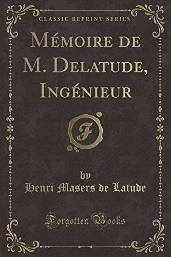 Imagen de archivo de Mmoire de M Delatude, Ingnieur Classic Reprint a la venta por PBShop.store US