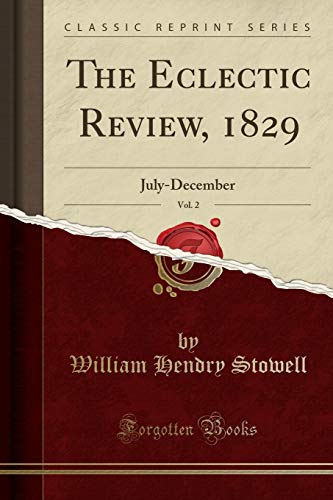 Stock image for The Eclectic Review, 1829, Vol. 2: July-December (Classic Reprint) for sale by Forgotten Books