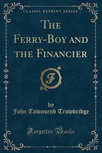 9780243853021: The Ferry-Boy and the Financier (Classic Reprint)