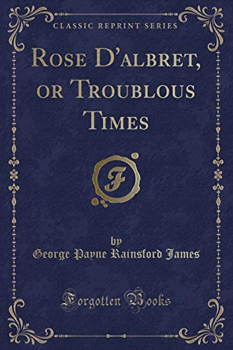 Stock image for Rose D'albret, or Troublous Times Classic Reprint for sale by PBShop.store US