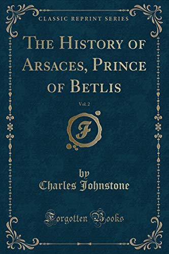 Beispielbild fr The History of Arsaces, Prince of Betlis, Vol 2 Classic Reprint zum Verkauf von PBShop.store US