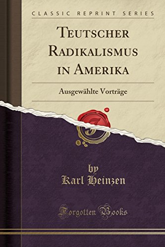 Imagen de archivo de Teutscher Radikalismus in Amerika Ausgewhlte Vortrge Classic Reprint a la venta por PBShop.store US