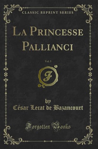 Imagen de archivo de La Princesse Pallianci, Vol 5 Classic Reprint a la venta por PBShop.store US