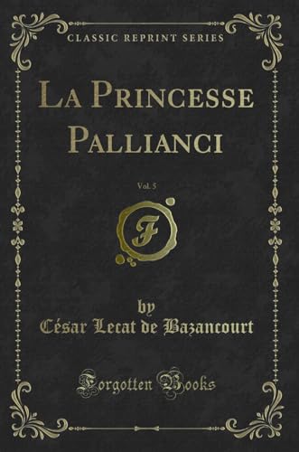 Stock image for La Princesse Pallianci, Vol. 5 (Classic Reprint) for sale by Forgotten Books