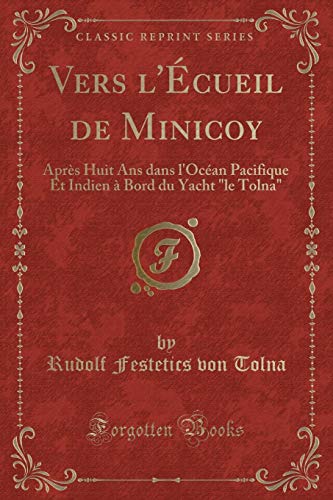 9780243868285: Vers l'cueil de Minicoy: Aprs Huit Ans dans l'Ocan Pacifique Et Indien  Bord du Yacht "le Tolna" (Classic Reprint)