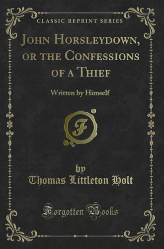9780243873593: John Horsleydown, or the Confessions of a Thief: Written by Himself (Classic Reprint)