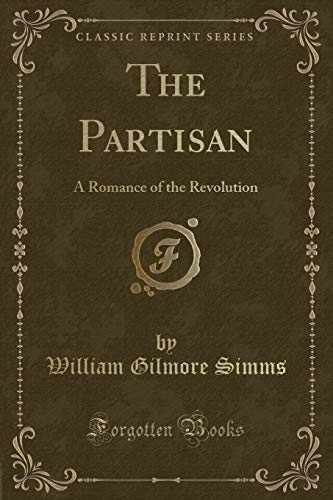 Beispielbild fr The Partisan: A Romance of the Revolution (Classic Reprint) zum Verkauf von Forgotten Books