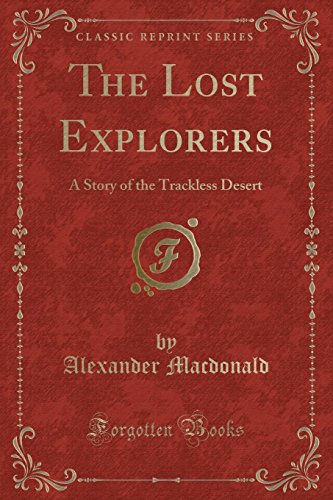

The Lost Explorers: A Story of the Trackless Desert (Classic Reprint)