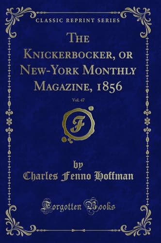 Beispielbild fr The Knickerbocker, or New-York Monthly Magazine, 1856, Vol. 47 (Classic Reprint) zum Verkauf von Buchpark