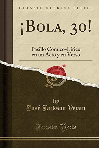 Imagen de archivo de Bola, 30!: Pasillo Cmico-Lrico en un Acto y en Verso (Classic Reprint) a la venta por Revaluation Books