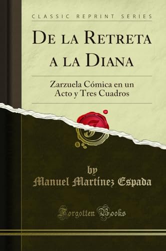 Imagen de archivo de De la Retreta a la Diana: Zarzuela C mica en un Acto y Tres Cuadros a la venta por Forgotten Books