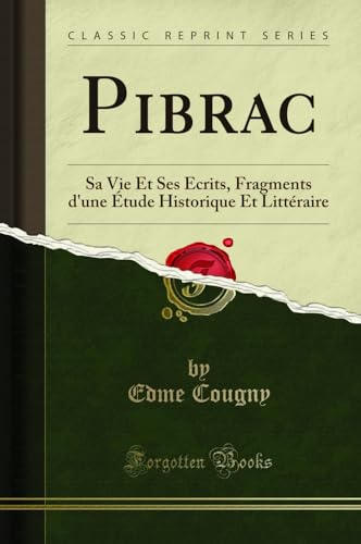 Stock image for Pibrac Sa Vie Et Ses crits, Fragments d'une tude Historique Et Littraire Classic Reprint for sale by PBShop.store US