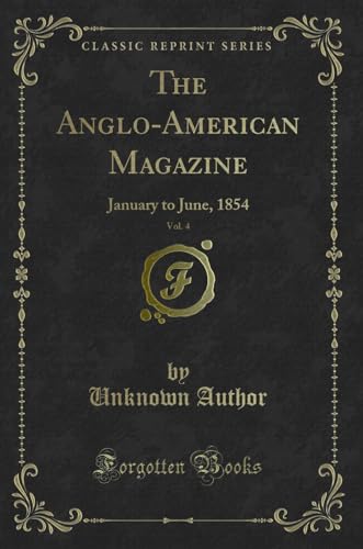 Beispielbild fr The Anglo-American Magazine, Vol. 4: January to June, 1854 (Classic Reprint) zum Verkauf von Buchpark