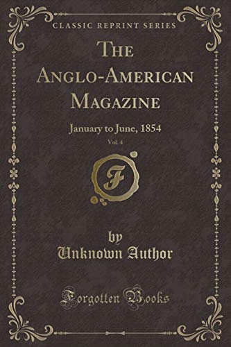 9780243898978: The Anglo-American Magazine, Vol. 4: January to June, 1854 (Classic Reprint)