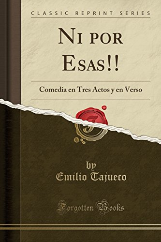 Ni Por Esas!!: Comedia En Tres Actos y En Verso (Classic Reprint) (Paperback) - Emilio Tajueco