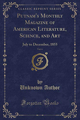 9780243899807: Putnam's Monthly Magazine of American Literature, Science, and Art, Vol. 6: July to December, 1855 (Classic Reprint)