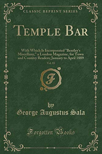 Stock image for Temple Bar, Vol 85 With Which Is Incorporated Bentley's Miscellany, a London Magazine, for Town and Country Readers January to April 1889 Classic Reprint for sale by PBShop.store US