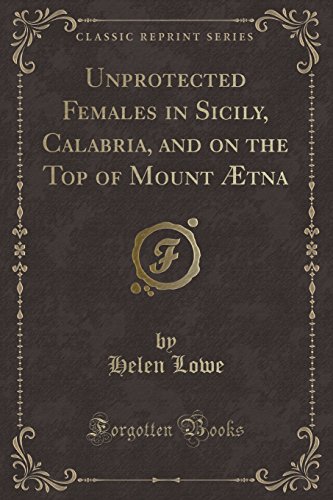 Stock image for Unprotected Females in Sicily, Calabria, and on the Top of Mount  tna for sale by Forgotten Books