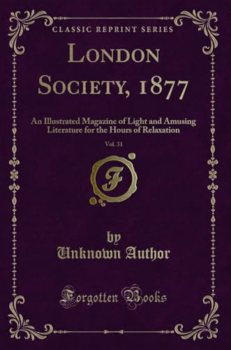 Stock image for London Society, 1877, Vol 31 An Illustrated Magazine of Light and Amusing Literature for the Hours of Relaxation Classic Reprint for sale by PBShop.store US