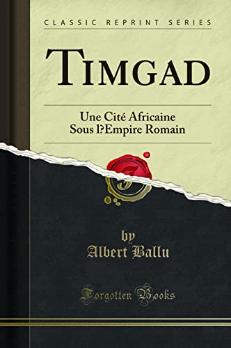 Stock image for Timgad Une Cit Africaine Sous l'Empire Romain Classic Reprint for sale by PBShop.store US