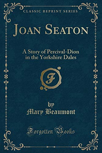 Stock image for Joan Seaton A Story of PercivalDion in the Yorkshire Dales Classic Reprint for sale by PBShop.store US