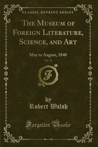 Stock image for The Museum of Foreign Literature, Science, and Art, Vol. 39: May to August for sale by Forgotten Books