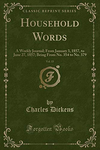 Beispielbild fr Household Words, Vol. 15 : A Weekly Journal; From January 3, 1857, to June 27, 1857; Being From No. 354 to No. 379 (Classic Reprint) zum Verkauf von Buchpark