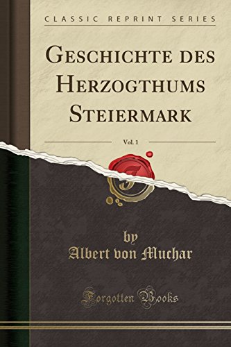 Stock image for Geschichte Des Herzogthums Steiermark, Vol. 1 (Classic Reprint) for sale by Forgotten Books