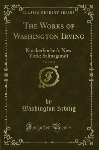 Stock image for The Works of Washington Irving, Vol. 7 of 12: Knickerbocker's New York for sale by Forgotten Books