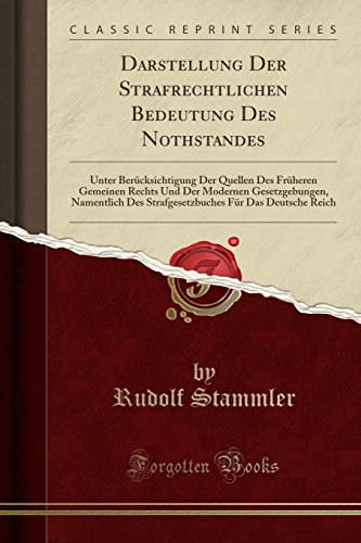 Stock image for Darstellung Der Strafrechtlichen Bedeutung Des Nothstandes Unter Bercksichtigung Der Quellen Des Frheren Gemeinen Rechts Und Der Modernen Fr Das Deutsche Reich Classic Reprint for sale by PBShop.store US