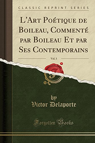 Stock image for L'Art Potique de Boileau, Comment par Boileau Et par Ses Contemporains, Vol 3 Classic Reprint for sale by PBShop.store US