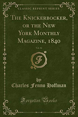 Beispielbild fr The Knickerbocker, or the New York Monthly Magazine, 1840, Vol. 16 (Classic Reprint) zum Verkauf von Buchpark