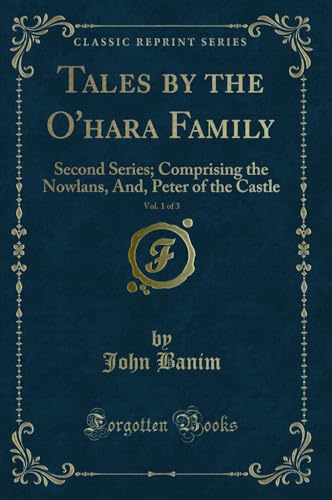 9780243935109: Tales by the O'Hara Family, Vol. 1 of 3: Second Series; Comprising the Nowlans, And, Peter of the Castle (Classic Reprint)