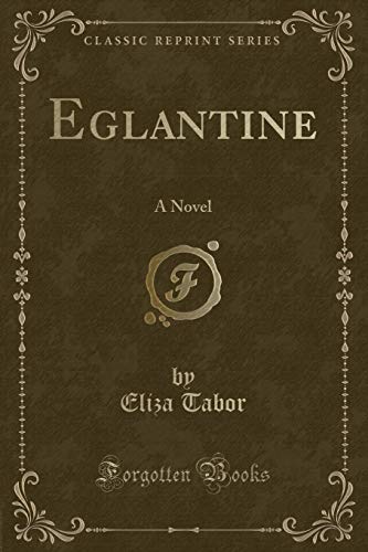 9780243935765: Eglantine: A Novel (Classic Reprint)