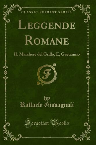 9780243942497: Leggende Romane (Classic Reprint): IL Marchese del Grillo, E, Gaetanino (Italian Edition)