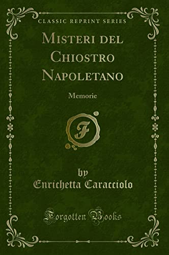 Imagen de archivo de Misteri del Chiostro Napoletano: Memorie (Classic Reprint) a la venta por Forgotten Books