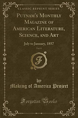Beispielbild fr Putnam's Monthly Magazine of American Literature, Science, and Art, Vol. 8 : July to January, 1857 (Classic Reprint) zum Verkauf von Buchpark