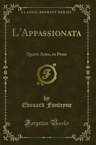 9780243952557: L'Appassionata: Quatre Actes, en Prose (Classic Reprint) (French Edition)