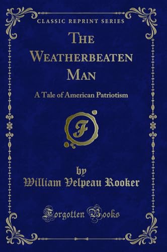 Stock image for The Weatherbeaten Man A Tale of American Patriotism Classic Reprint for sale by PBShop.store US