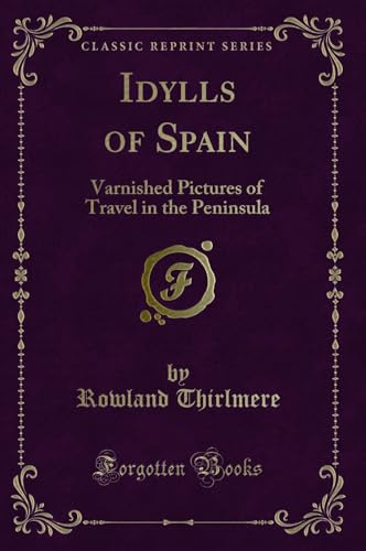 Imagen de archivo de Idylls of Spain Varnished Pictures of Travel in the Peninsula Classic Reprint a la venta por PBShop.store US