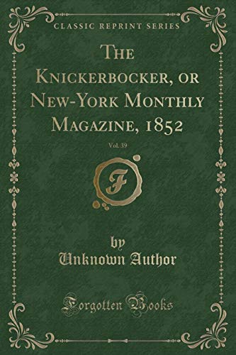 9780243957453: The Knickerbocker, or New-York Monthly Magazine, 1852, Vol. 39 (Classic Reprint)