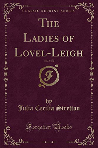 Imagen de archivo de The Ladies of LovelLeigh, Vol 3 of 3 Classic Reprint a la venta por PBShop.store US